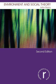 Title: Environment and Social Theory / Edition 2, Author: John Barry