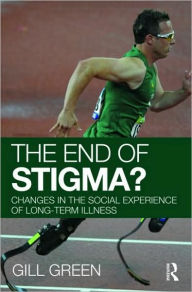 Title: The End of Stigma?: Changes in the Social Experience of Long-Term Illness, Author: Gill Green