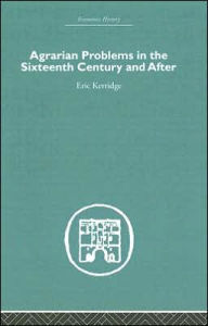 Title: Agrarian Problems in the Sixteenth Century and After / Edition 1, Author: Eric Kerridge