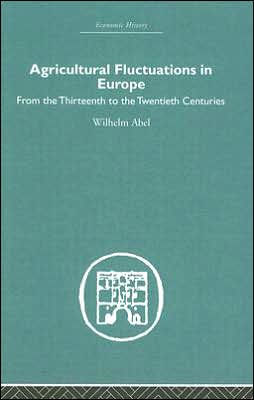 Agricultural Fluctuations in Europe: From the Thirteenth to twentieth centuries / Edition 1