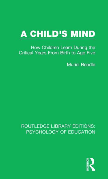 A Child's Mind: How Children Learn During the Critical Years from Birth to Age Five Years