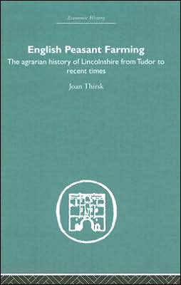 English Peasant Farming: The Agrarian history of Lincolnshire from Tudor to Recent Times / Edition 1
