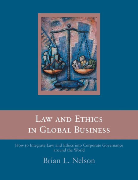 Law and Ethics in Global Business: How to Integrate Law and Ethics into Corporate Governance Around the World