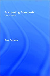 Title: Accounting Standards: True or False? / Edition 1, Author: R.A. Rayman