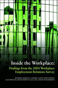 Title: Inside the Workplace: Findings from the 2004 Workplace Employment Relations Survey / Edition 1, Author: Barbara Kersley