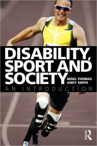 Title: Disability, Sport and Society: An Introduction / Edition 1, Author: Nigel Thomas