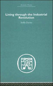 Title: Living Through the Industrial Revolution / Edition 1, Author: Stella Davies