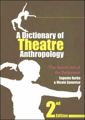 A Dictionary of Theatre Anthropology: The Secret Art of the Performer / Edition 2