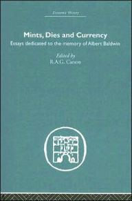 Title: Mints, Dies and Currency: Essays dedicated to the memory of Albert Baldwin / Edition 1, Author: R.A.G. Carson