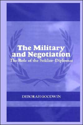 The Military and Negotiation: The Role of the Soldier-Diplomat