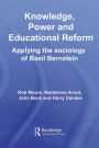 Knowledge, Power and Educational Reform: Applying the Sociology of Basil Bernstein / Edition 1