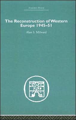The Reconstruction of Western Europe 1945-1951 / Edition 1