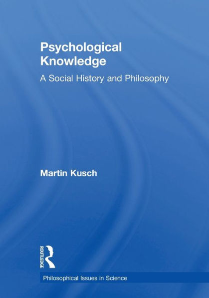 Psychological Knowledge: A Social History and Philosophy / Edition 1