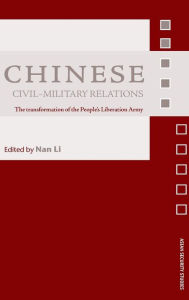 Title: Chinese Civil-Military Relations: The Transformation of the People's Liberation Army, Author: Nan Li