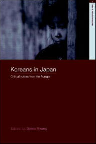 Title: Koreans in Japan: Critical Voices from the Margin / Edition 1, Author: Sonia Ryang