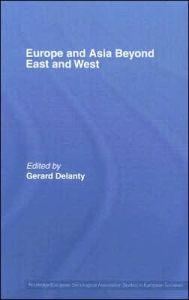 Title: Europe and Asia beyond East and West / Edition 1, Author: Gerard Delanty