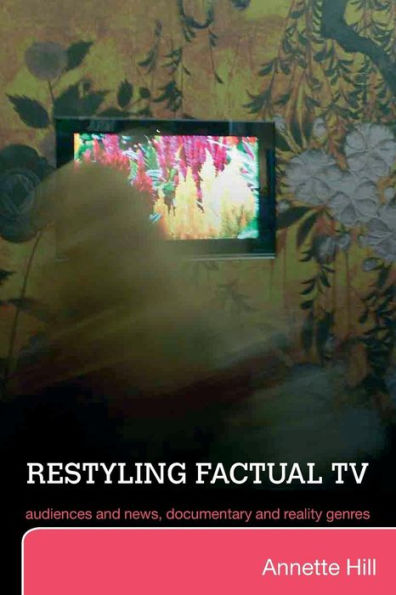 Restyling Factual TV: Audiences and News, Documentary and Reality Genres