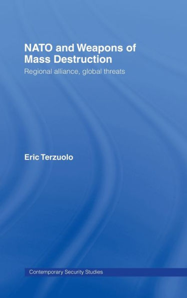 NATO and Weapons of Mass Destruction: Regional Alliance, Global Threats / Edition 1