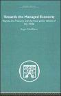 Towards the Managed Economy: Keynes, the Treasury and the fiscal policy debate of the 1930s / Edition 1