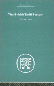 Title: The British Tariff System / Edition 1, Author: E.B. McGuire