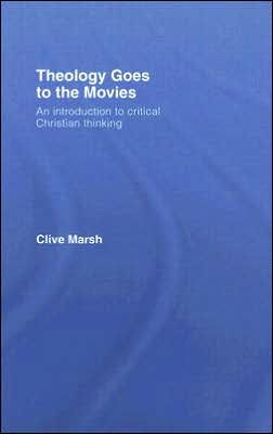 Theology Goes to the Movies: An Introduction to Critical Christian Thinking / Edition 1