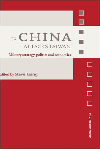 If China Attacks Taiwan: Military Strategy, Politics and Economics / Edition 1