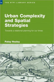 Title: Urban Complexity and Spatial Strategies: Towards a Relational Planning for Our Times, Author: Patsy Healey