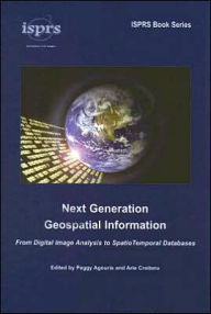 Title: Next Generation Geospatial Information: From Digital Image Analysis to Spatiotemporal Databases / Edition 1, Author: Peggy Agouris