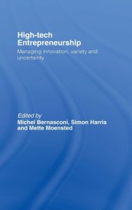 Title: High-Tech Entrepreneurship: Managing Innovation, Variety and Uncertainty / Edition 1, Author: Michel Bernasconi