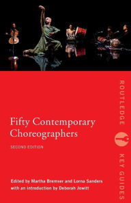 Title: Fifty Contemporary Choreographers / Edition 2, Author: Martha Bremser