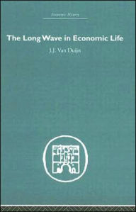 Title: The Long Wave in Economic Life / Edition 1, Author: J.J. Van Duijn