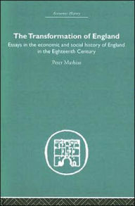 Title: The Transformation of England: Essays in the Economics and Social History of England in the Eighteenth Century, Author: Peter Mathias