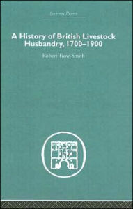 Title: A History of British Livestock Husbandry, 1700-1900 / Edition 1, Author: Robert Trow-Smith