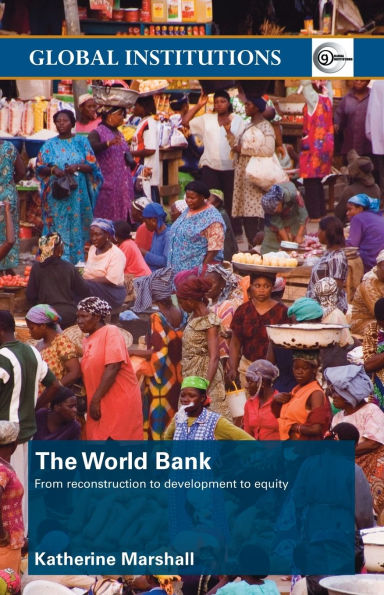 The World Bank: From Reconstruction to Development to Equity / Edition 1