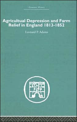 Agricultural Depression and Farm Relief in England 1813-1852 / Edition 1