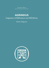 Title: Agrindus: Integration of AGRIculture and INDUStries / Edition 1, Author: Haim Halperim