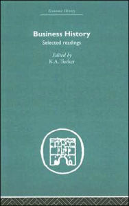 Title: Business History: Selected Readings / Edition 1, Author: K. A Tucker