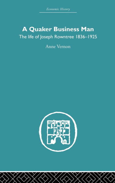 Quaker Business Man: The Life of Joseph Rowntree