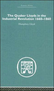 Title: Quaker Lloyds in the Industrial Revolution / Edition 1, Author: Humphrey Lloyd
