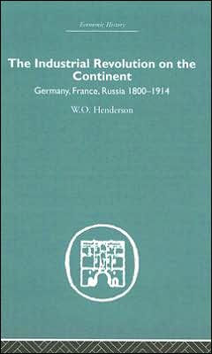 Industrial Revolution on the Continent: Germany, France, Russia 1800-1914 / Edition 1