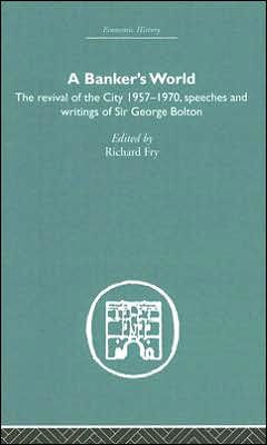 Banker's World: The Revival of the City 1957-1970 / Edition 1