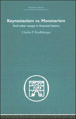 Keynesianism vs. Monetarism: And other essays in financial history / Edition 1