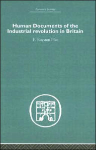 Title: Human Documents of the Industrial Revolution In Britain, Author: E. Royston pike