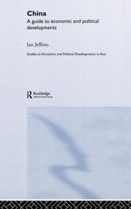 Title: China: A Guide to Economic and Political Developments / Edition 1, Author: Ian Jeffries