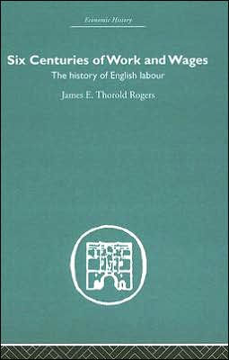 Six Centuries of Work and Wages: The History of English Labour / Edition 1