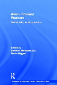 Title: Asian Informal Workers: Global Risks Local Protection / Edition 1, Author: Santosh K. Mehrotra