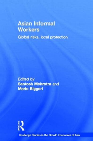 Asian Informal Workers: Global Risks Local Protection / Edition 1