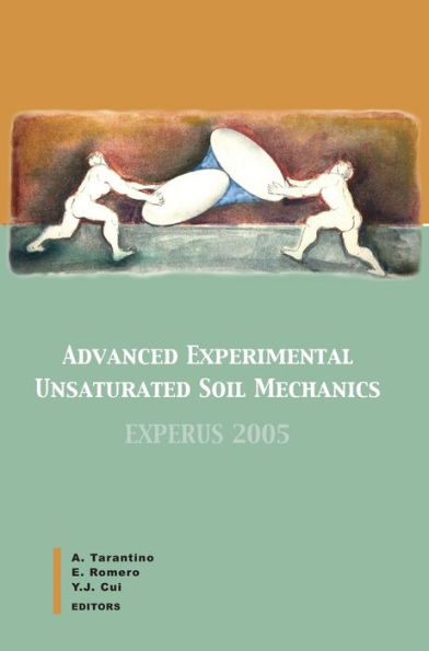 Advanced Experimental Unsaturated Soil Mechanics: Proceedings of the International Symposium on Advanced Experimental Unsaturated Soil Mechanics, Trento, Italy, 27-29 June 2005 / Edition 1