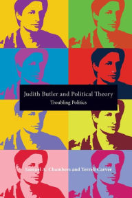Title: Judith Butler and Political Theory: Troubling Politics / Edition 1, Author: Samuel Chambers