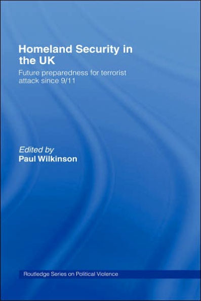 Homeland Security in the UK: Future Preparedness for Terrorist Attack since 9/11 / Edition 1